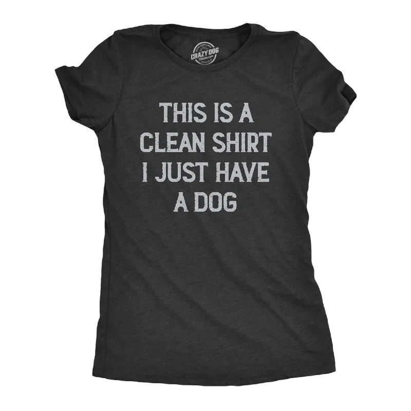 Simple Solid Color This Is A Clean Shirt I Just Have A Dog Women's T Shirt