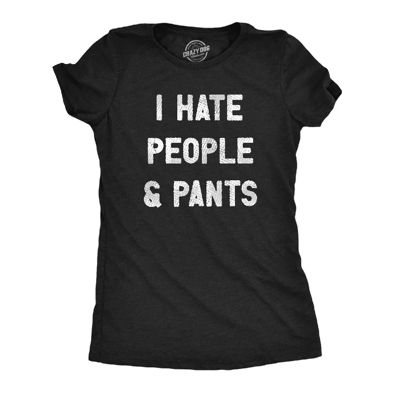 Relaxed Style I Hate People And Pants Women's T Shirt