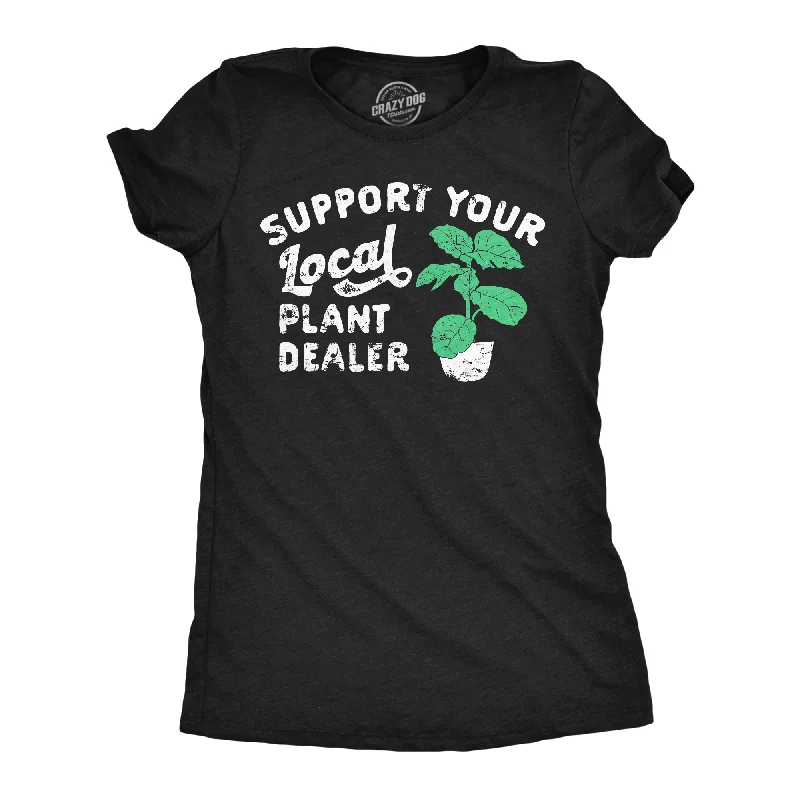Comfortable And Versatile Support Your Local Plant Dealer Women's T Shirt
