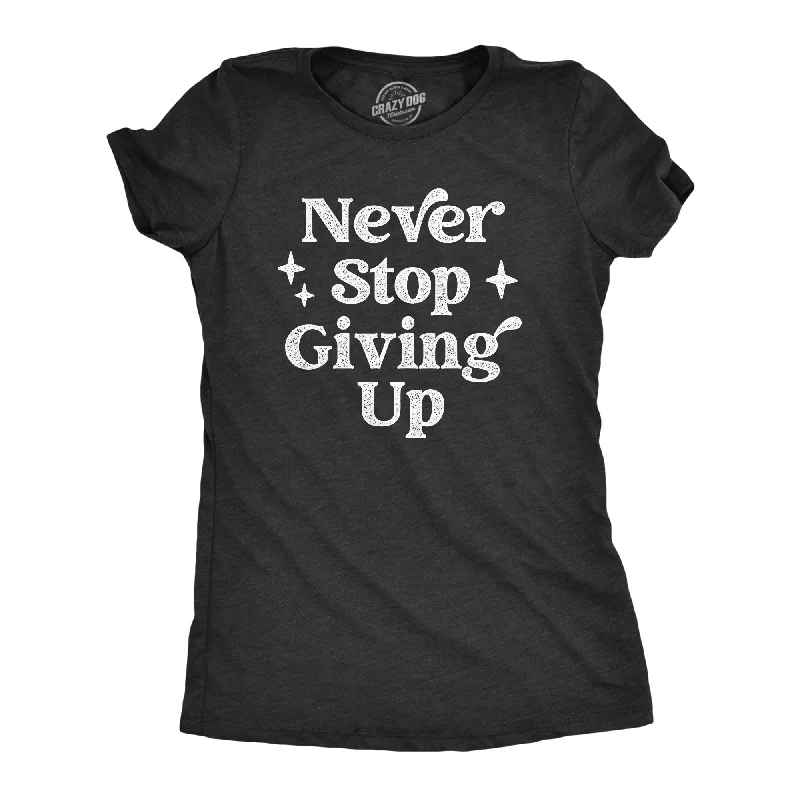 Smart Comfort Never Stop Giving Up Women's T Shirt