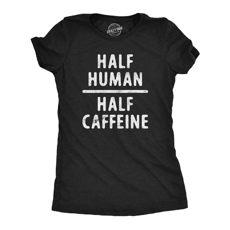 Exquisite Tailoring Half Human Half Caffeine Women's T Shirt