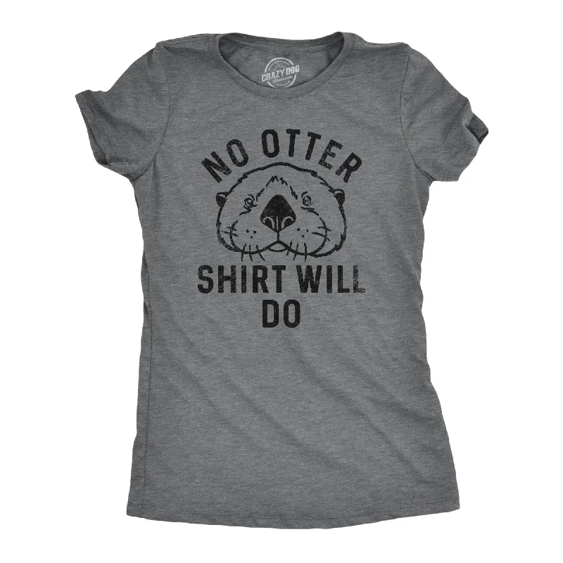 Breathable Style No Otter Shirt Will Do Women's T Shirt
