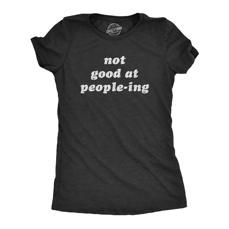 Trendy Items Not Good At Peopleing Women's T Shirt