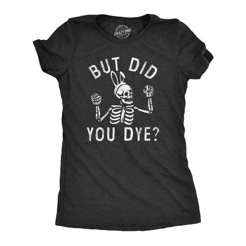 Retro Fashion But Did You Dye Women's T Shirt