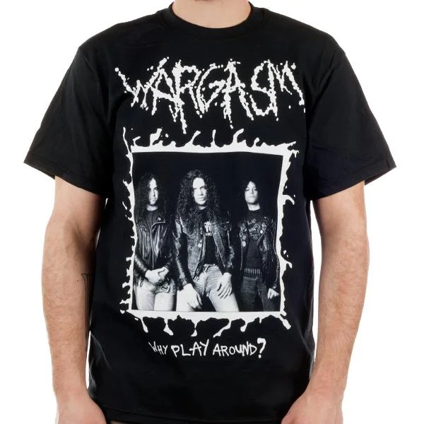 Black And White Style Wargasm "Why Play Around" T-Shirt