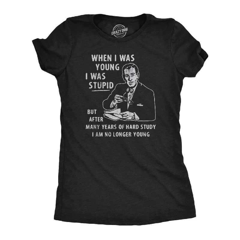 Slim Fit When I Was Young I Was Stupid Women's T Shirt
