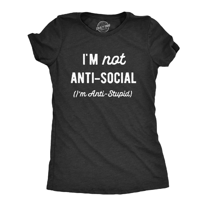 Trendy Looks Im Not Anti Social Im Anti Stupid Women's T Shirt