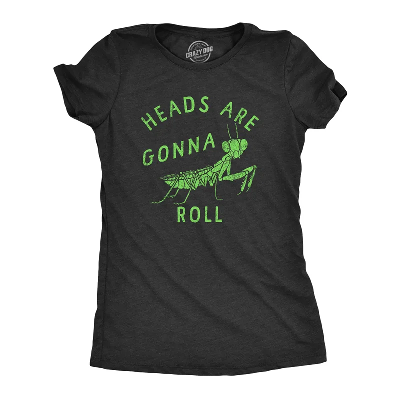 Comfortable Design Heads Are Gonna Roll Women's T Shirt